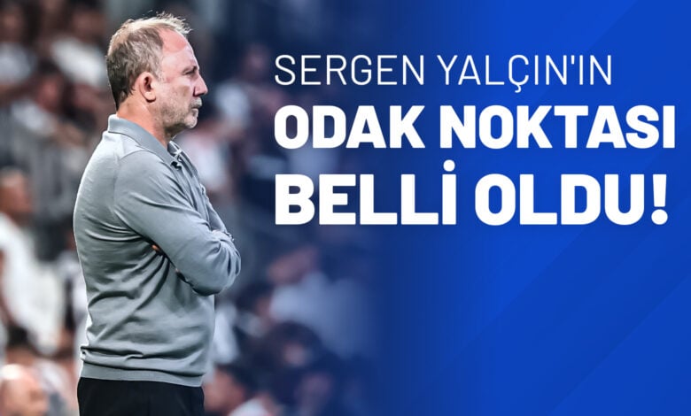 Sergen Yalçın'ın Odak Noktası Belli Oldu!