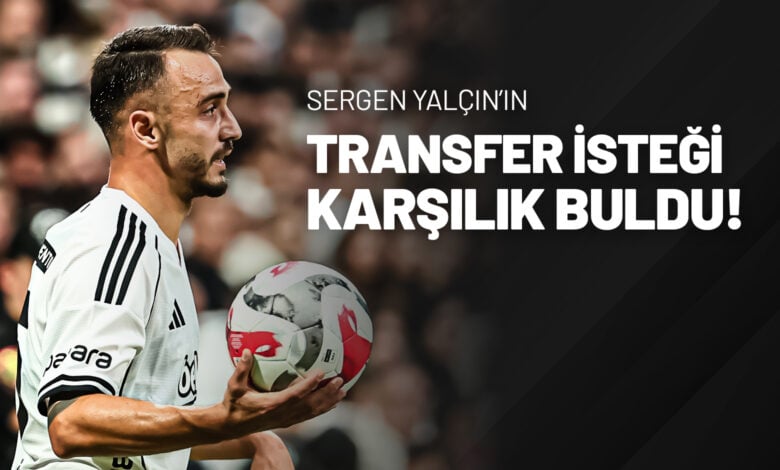 Sergen Yalçın’ın Transfer İsteği Karşılık Buldu!