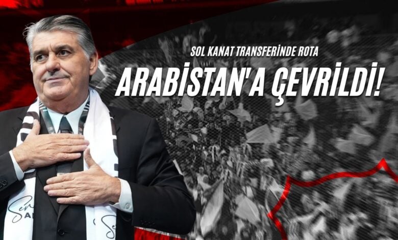 Sol Kanat Transferinde Rota Arabistan'a Çevrildi!