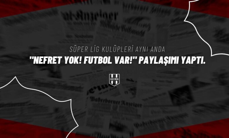 Süper Lig kulüpleri aynı anda Nefret Yok! Futbol Var! paylaşımı yaptı.