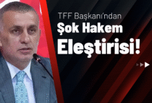 TFF Başkanı’ndan Şok Hakem Eleştirisi!