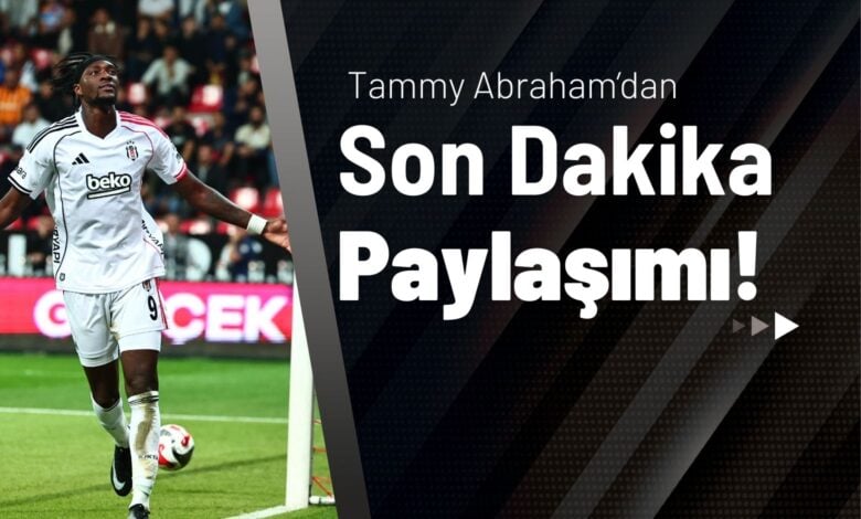 Tammy Abraham’dan Son Dakika Paylaşımı!