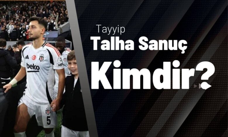 Tayyip Talha Sanuç Kimdir?