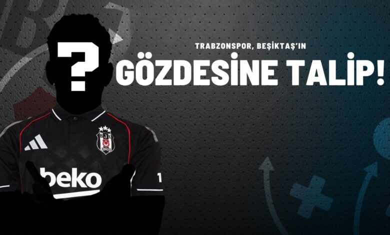 Trabzonspor, Beşiktaş’ın Gözdesine Talip!