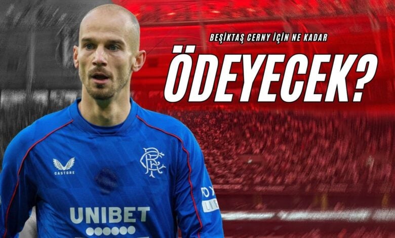 Beşiktaş Cerny İçin Ne Kadar Ödeyecek?