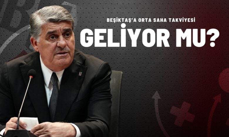 Beşiktaş’a Orta Saha Takviyesi Geliyor Mu?