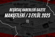Beşiktaş Haberleri Gazete Manşetleri | 3 Eylül 2025