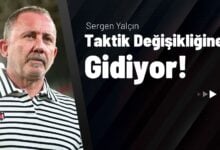 Sergen Yalçın Taktik Değişikliğine Gidiyor!