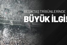 Beşiktaş Tribünlerinde Büyük İlgi!