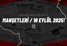Beşiktaş Haberleri Gazete Manşetleri | 10 Eylül 2025