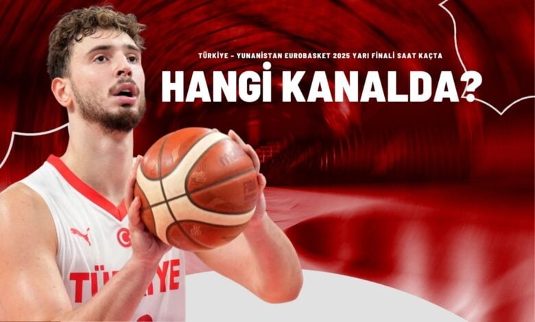 Türkiye – Yunanistan EuroBasket 2025 Yarı Finali Saat Kaçta Hangi Kanalda?