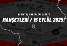 Beşiktaş Haberleri Gazete Manşetleri | 15 Eylül 2025