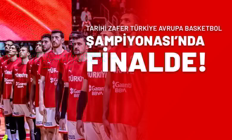 Tarihi Zafer Türkiye Avrupa Basketbol Şampiyonası’nda Finalde!