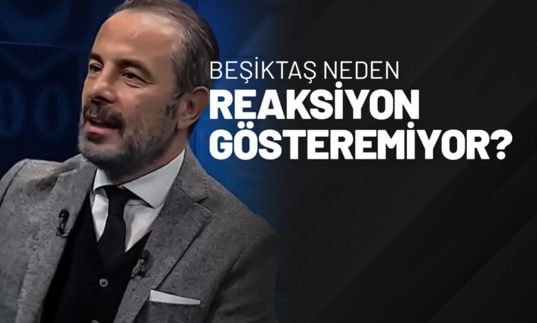 Beşiktaş Neden Reaksiyon Gösteremiyor?