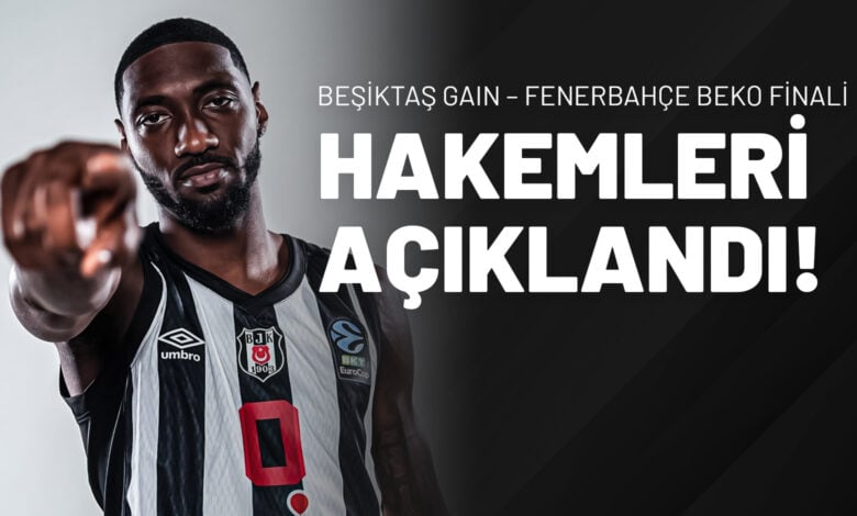 Beşiktaş GAIN - Fenerbahçe BEKO Finali Hangi Kanalda Saat Kaçta Yayınlayacak? Hakemler Açıklandı!