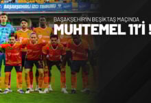 Başakşehir'in Beşiktaş Maçında Muhtemel 11’i!