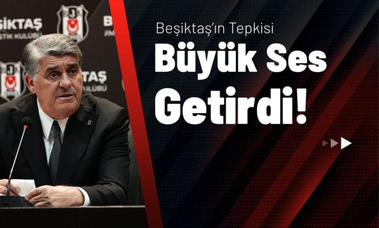 Beşiktaş’ın Tepkisi Büyük Ses Getirdi!