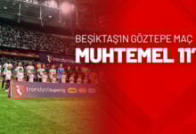 Beşiktaş’ın Göztepe Maçı Muhtemel 11’i