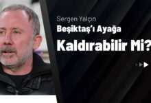Sergen Yalçın Beşiktaş’ı Ayağa Kaldırabilir Mi?