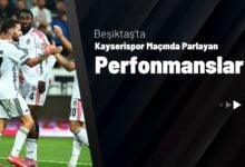 Beşiktaş’ta Kayserispor Maçında Parlayan Performanslar!