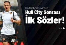 Hadziahmetovic’ten Hull City Sonrası İlk Sözler!