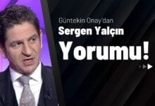 Güntekin Onay’dan Sergen Yalçın Yorumu!