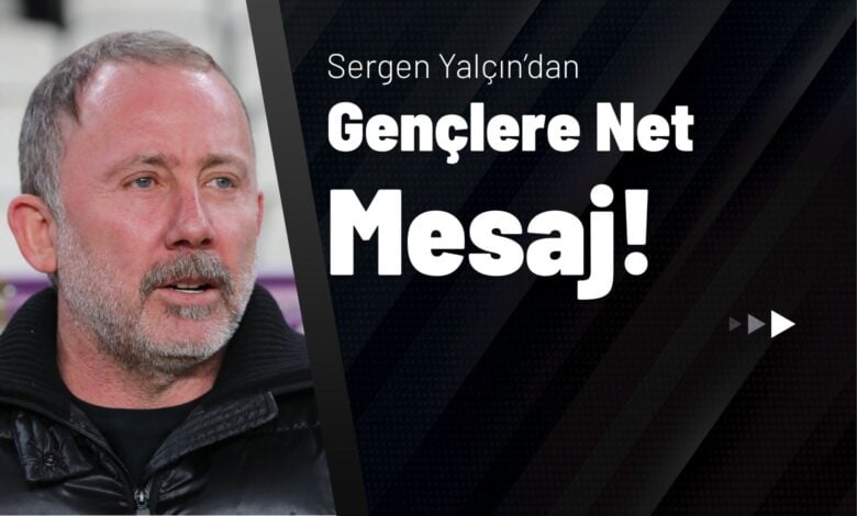 Sergen Yalçın’dan Gençlere Net Mesaj!