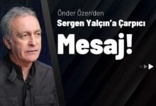Önder Özen’den Sergen Yalçın’a Çarpıcı Mesaj!