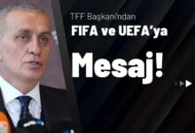 TFF Başkanı'ndan FIFA ve UEFA’ya Mesaj!