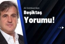 Ali Gültiken’den Beşiktaş Yorumu!