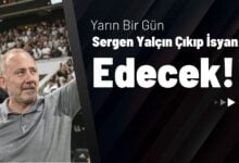 Yarın Bir Gün Sergen Yalçın Çıkıp İsyan Edecek!