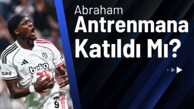 Abraham Antrenmana Katıldı Mı