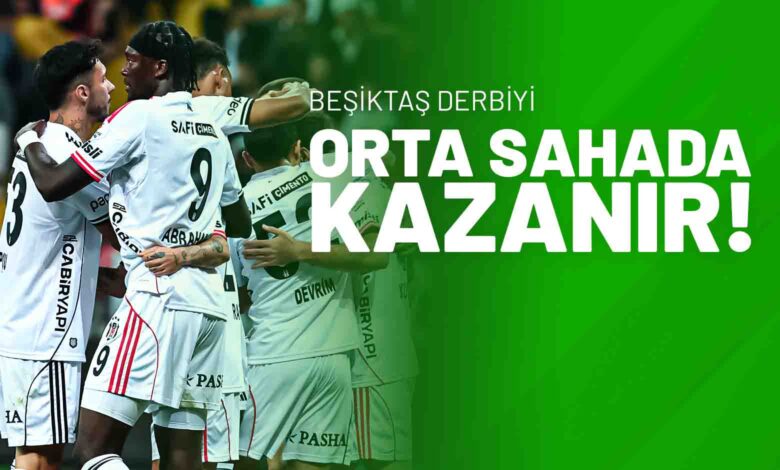 Beşiktaş Derbiyi Orta Sahada Kazanır!