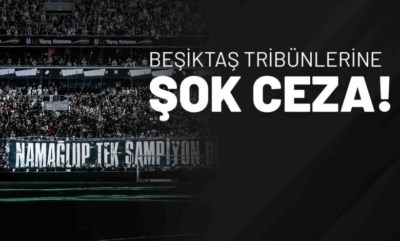 Beşiktaş Tribünlerine Şok Ceza!