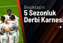 Beşiktaş’ın 5 Sezonluk Derbi Karnesi!
