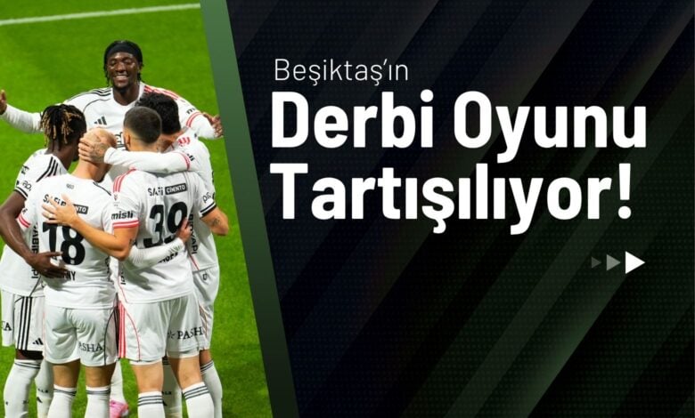 Beşiktaş’ın Derbi Oyunu Tartışılıyor!