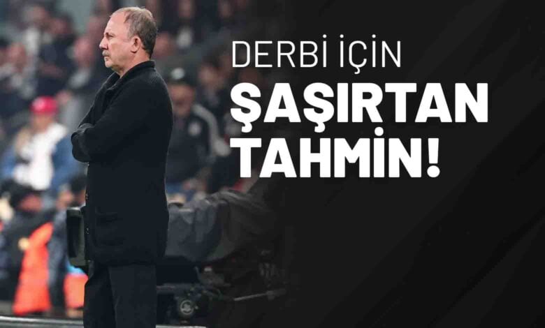 Derbi İçin Şaşırtan Tahmin!