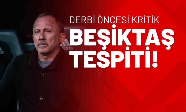 Derbi Öncesi Kritik Beşiktaş Tespiti!