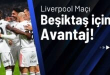 Liverpool Maçı Beşiktaş İçin Avantaj!