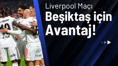 Liverpool Maçı Beşiktaş İçin Avantaj!