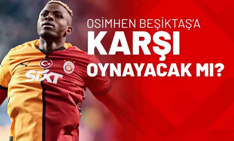 Osimhen Beşiktaş’a Karşı Oynayacak Mı