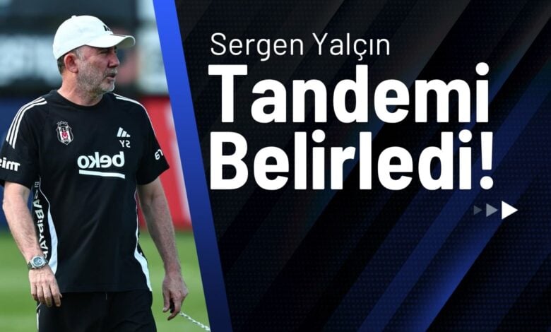 Sergen Yalçın Tandemi Belirledi!