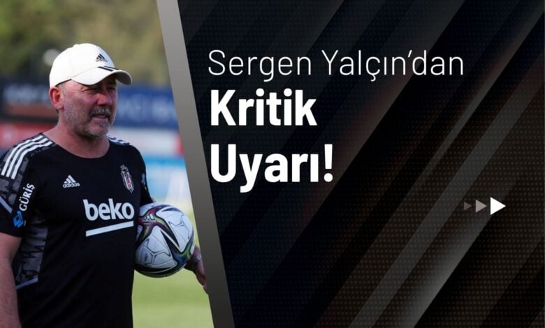 Sergen Yalçın’dan Kritik Uyarı!